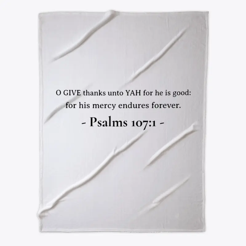 - Psalms 107: 1 - O GIVE thanks unto YAH