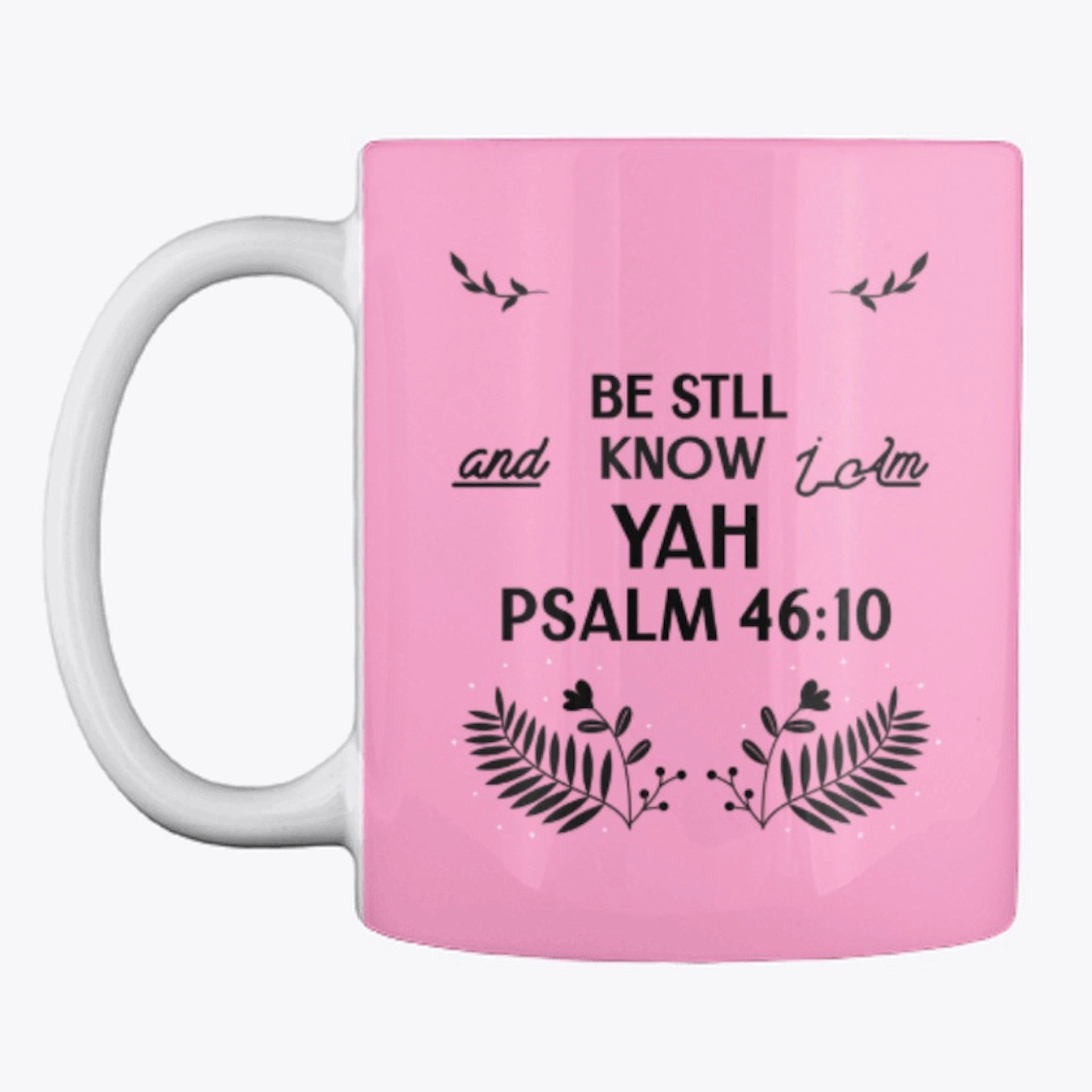 -Psalm 46:10- Be Still and know I am YAH