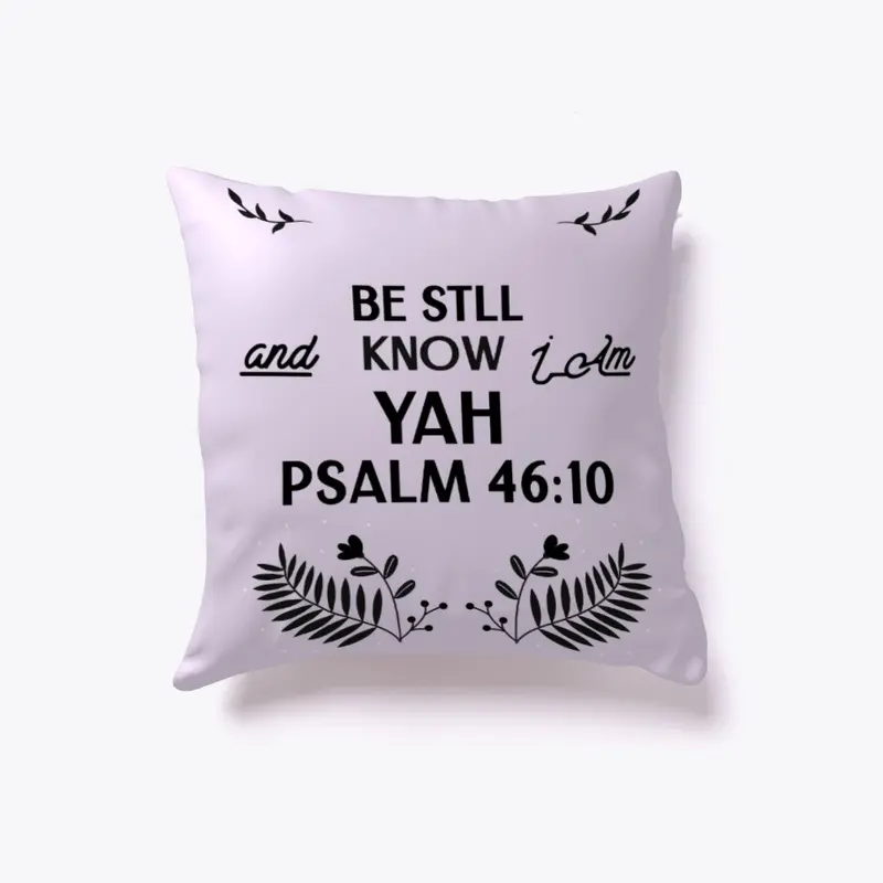 -Psalm 46:10- Be Still and know I am YAH